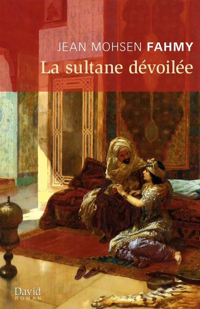 La sultane dévoilée - Jean Mohsen Fahmy - Éditions David