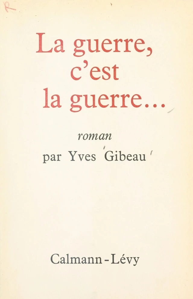 La guerre, c'est la guerre... - Yves Gibeau - FeniXX réédition numérique