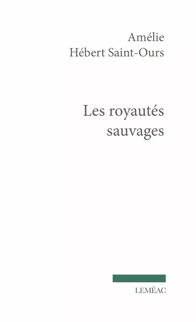 Les royautés sauvages - Amélie Hébert Saint-Ours - Leméac Éditeur