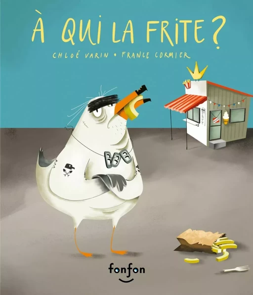 À qui la frite ? - Chloé Varin - Fonfon