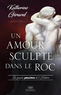 Les grandes passion de l'histoire - Un amour sculpté dans le roc