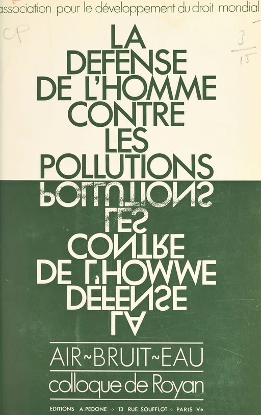 La défense de l'homme contre les pollutions -  Association pour le développement du droit mondial - FeniXX réédition numérique