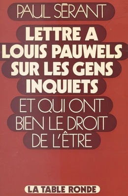 Lettre à Louis Pauwels sur les gens inquiets et qui ont bien le droit de l'être