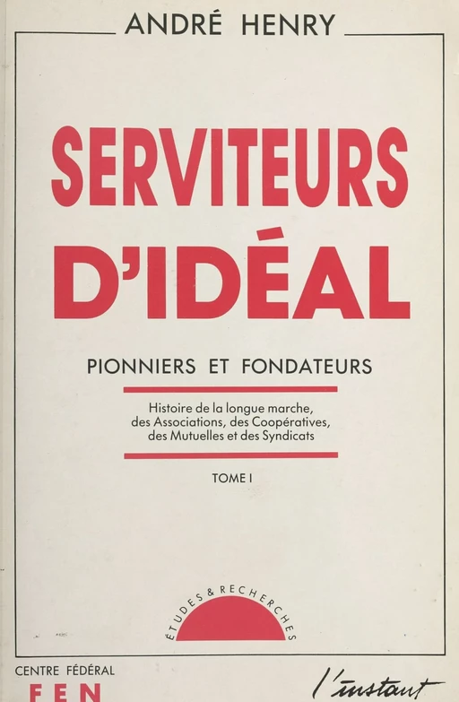 Serviteurs d'idéal (1) - André Henry - FeniXX réédition numérique