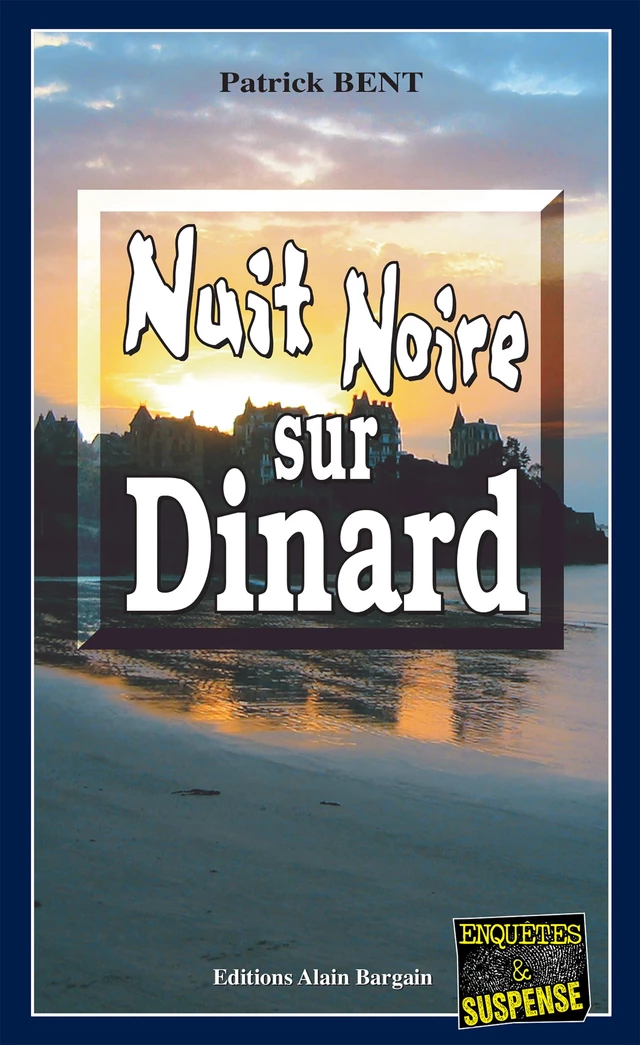 Nuit noire sur Dinard - Patrick Bent - Éditions Alain Bargain