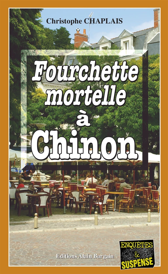 Fourchette mortelle à Chinon - Christophe Chaplais - Éditions Alain Bargain