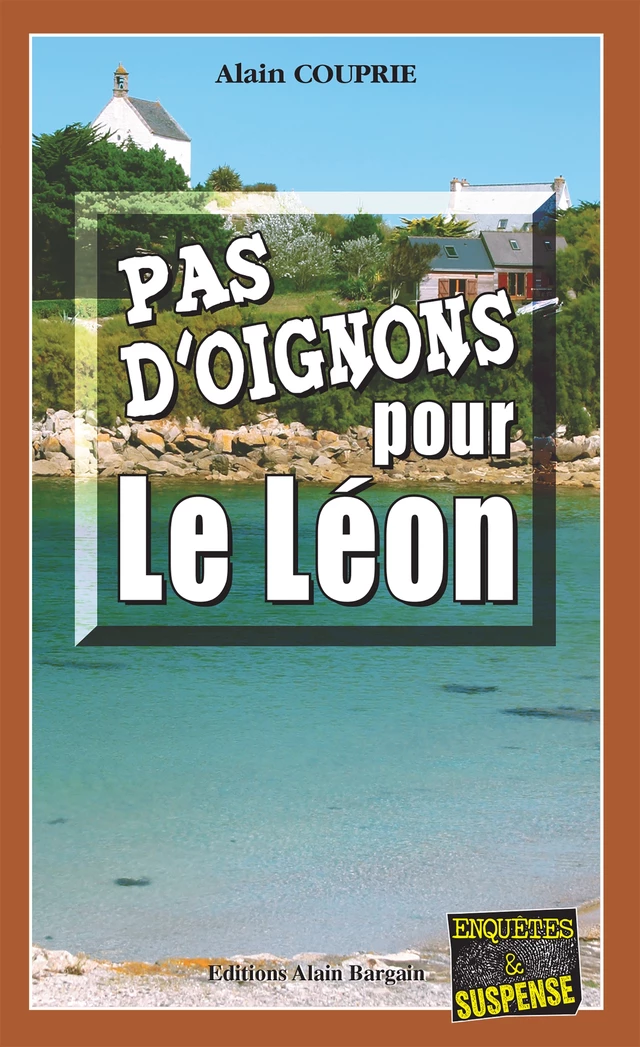 Pas d'oignons pour le Léon - Alain Couprie - Éditions Alain Bargain