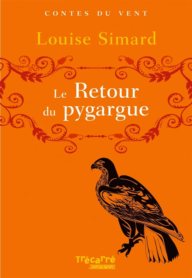 Le retour du pygargue - Louise Simard - Trécarré