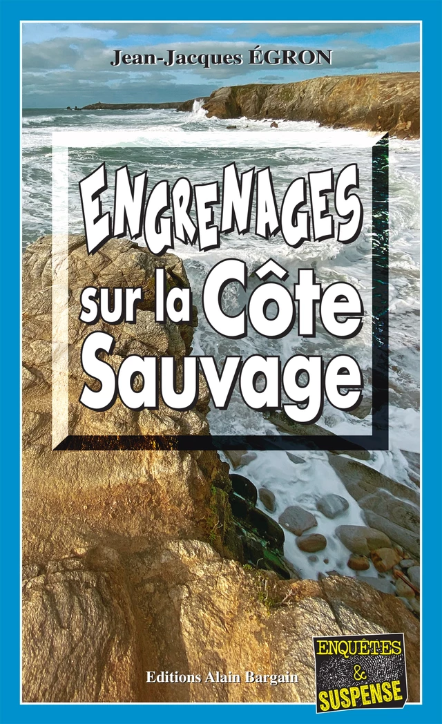 Engrenages sur la côte sauvage - Jean-Jacques Égron - Éditions Alain Bargain