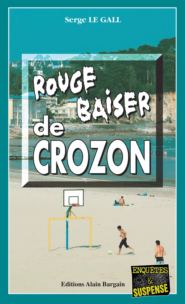 Rouge baiser de Crozon - Serge Le Gall - Éditions Alain Bargain