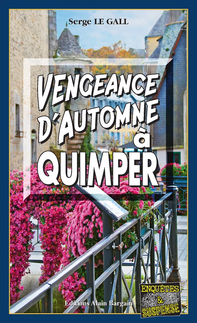 Vengeance d'automne à Quimper - Serge Le Gall - Éditions Alain Bargain