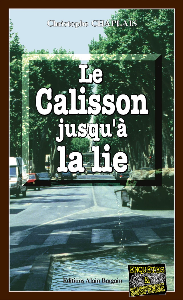 Le Calisson jusqu'à la lie - Christophe Chaplais - Éditions Alain Bargain