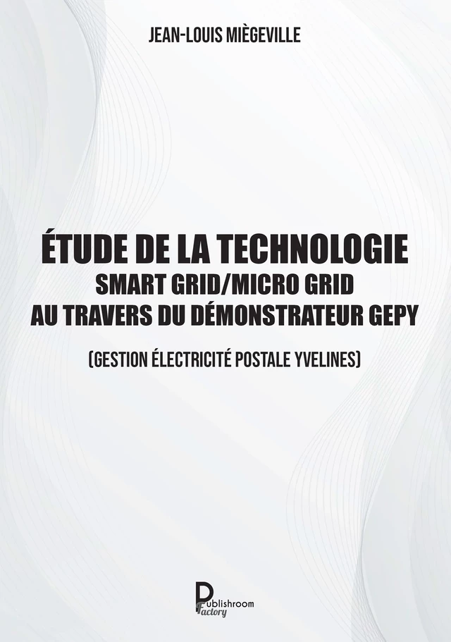 Etude de la technologie Smart Grid / Micro Grid au travers du Démonstrateur GEPY - Jean-Louis Miègeville - Publishroom