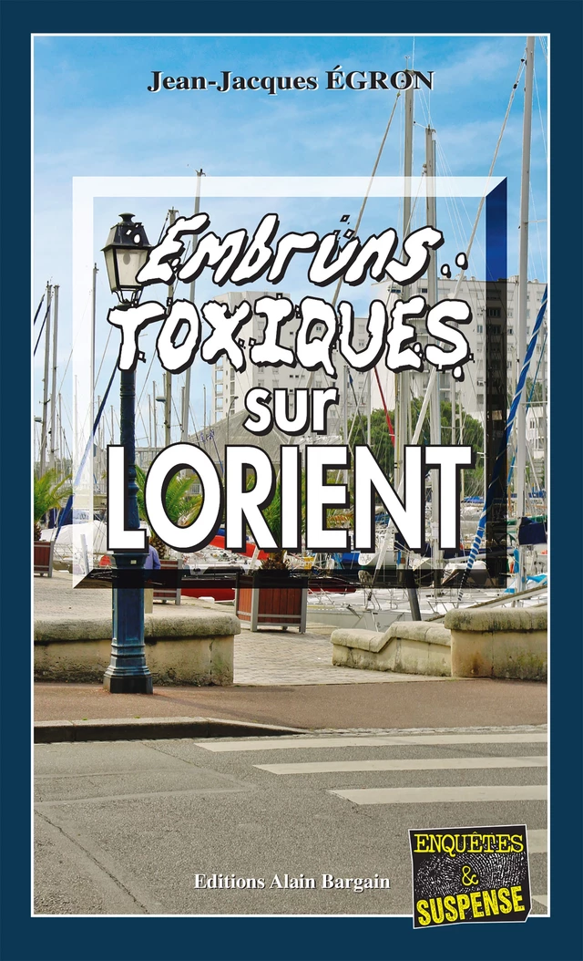 Embruns toxiques sur Lorient - Jean-Jacques Égron - Éditions Alain Bargain