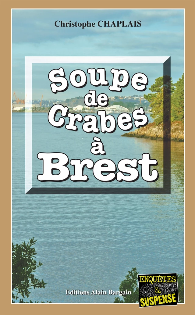 Soupe de crabes à Brest - Christophe Chaplais - Éditions Alain Bargain