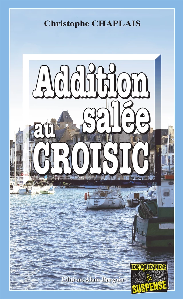 Addition salée au Croisic - Christophe Chaplais - Éditions Alain Bargain