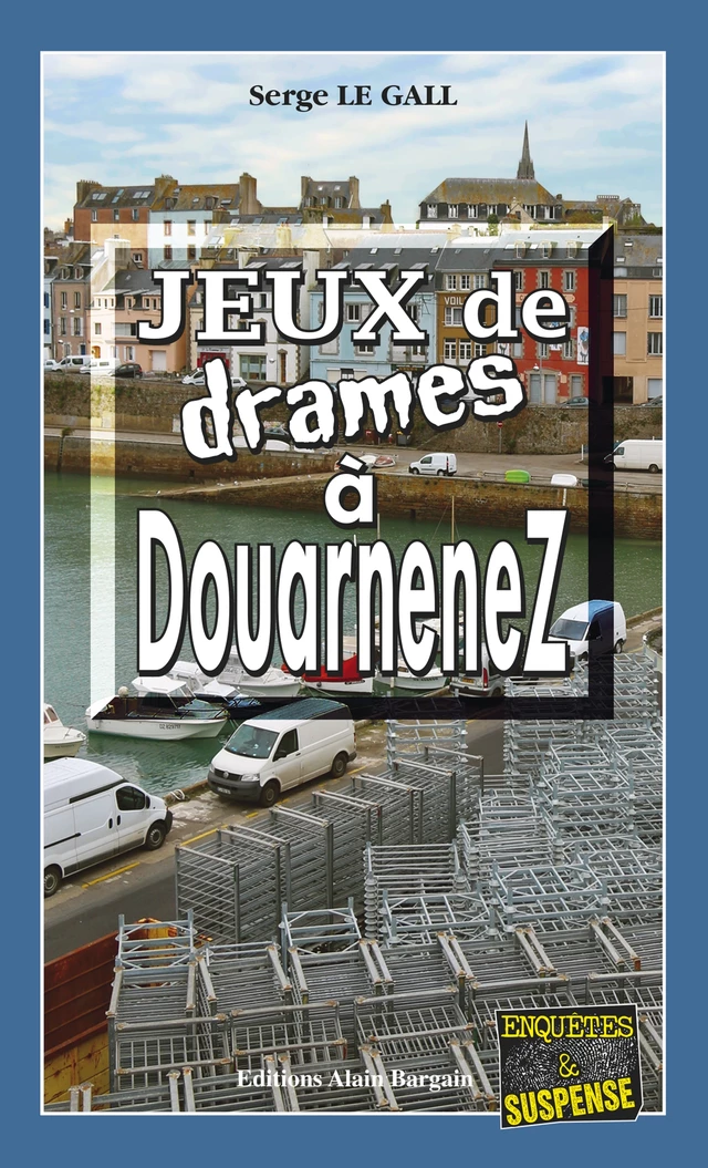 Jeux de drames à Douarnenez - Serge Le Gall - Éditions Alain Bargain