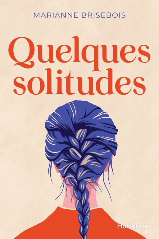 Quelques solitudes - Marianne Brisebois - Éditions Hurtubise