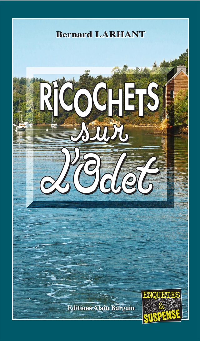 Ricochets sur l'Odet - Bernard Larhant - Éditions Alain Bargain