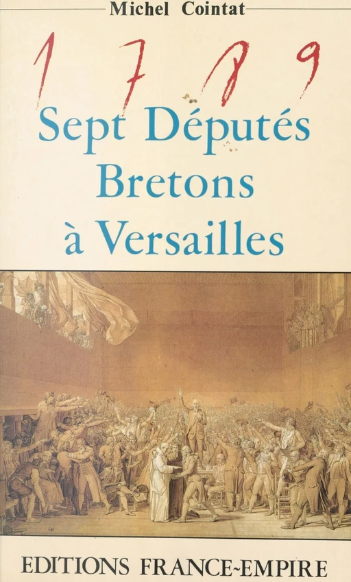 1789 : sept députés bretons à Versailles - Michel Cointat - FeniXX réédition numérique