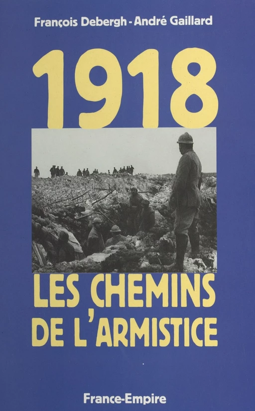 1918, les chemins de l'Armistice - François Debergh, André Gaillard - FeniXX réédition numérique