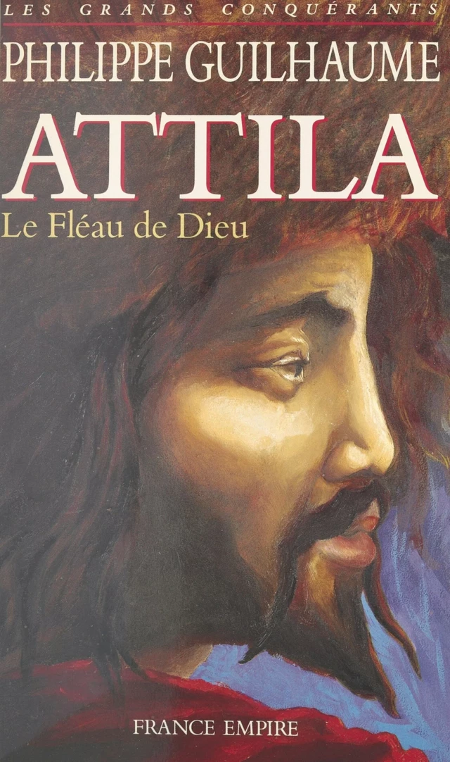 Attila : le Fléau de Dieu - Philippe Guilhaume - FeniXX réédition numérique