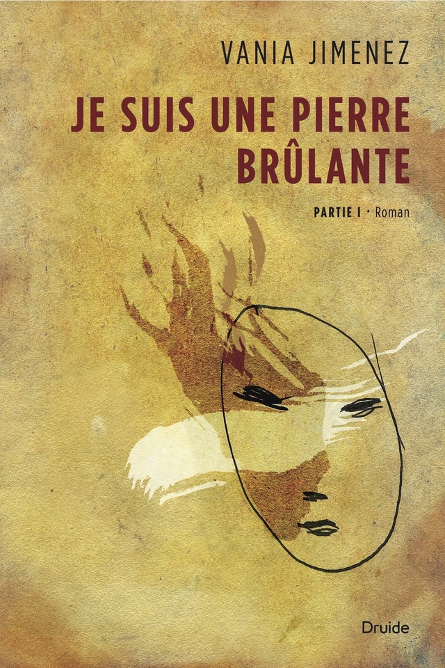 Je suis une pierre brûlante, Partie I - Vania Jimenez - Éditions Druide