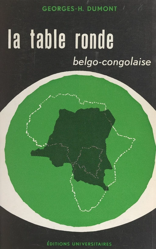 La table ronde belgo-congolaise, janvier-février 1960 - Georges-H. Dumont - FeniXX réédition numérique