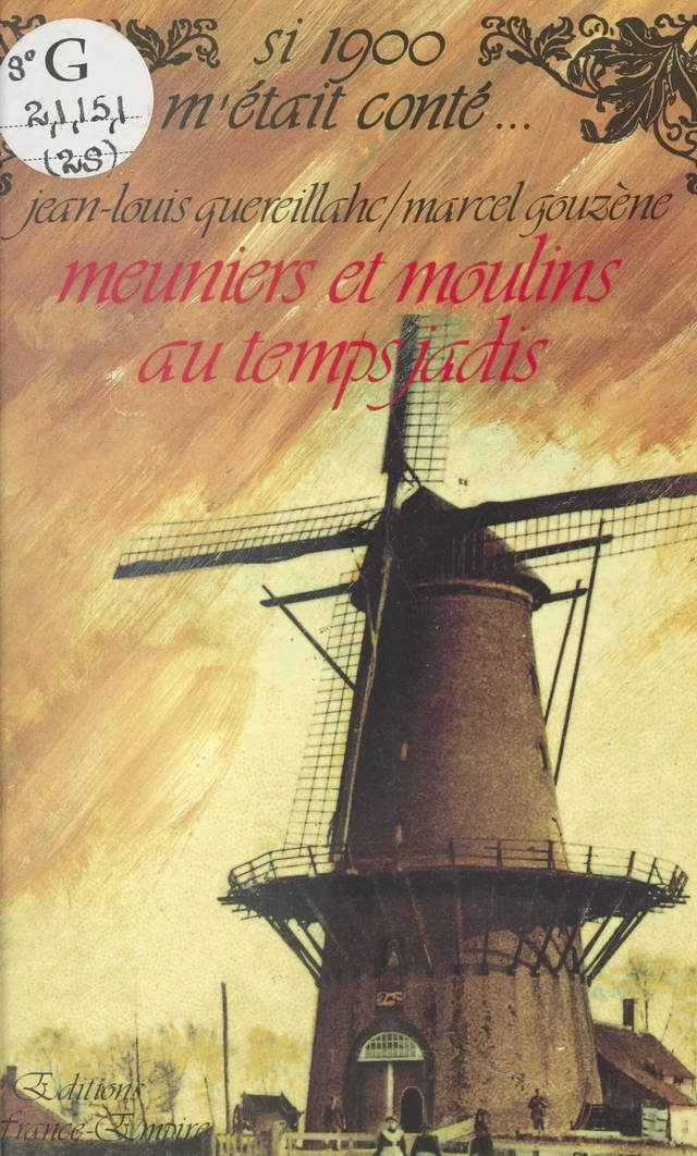 Meuniers et moulins au temps jadis - Marcel Gouzenne, Jean-Louis Quereillahc - FeniXX réédition numérique