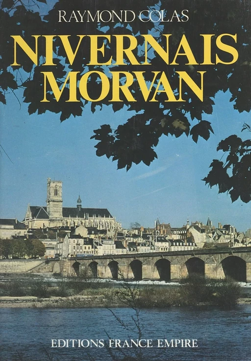 Nivernais, Morvan - Raymond Colas - FeniXX réédition numérique