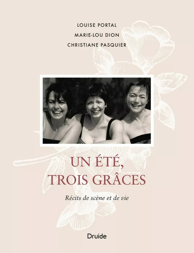 Un été, trois Grâces - Louise Portal, Christiane Pasquier, Marie-Lou Dion - Éditions Druide