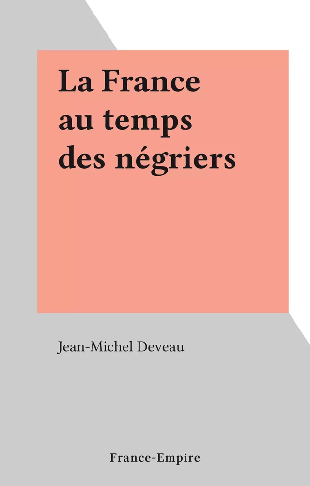 La France au temps des négriers - Jean-Michel Deveau - FeniXX réédition numérique