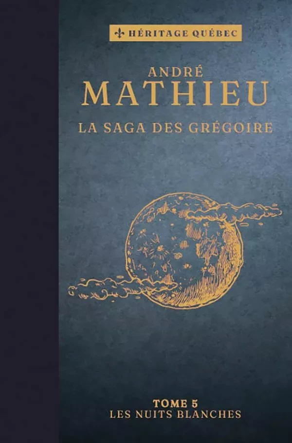 La saga des Grégoire T05 – Les nuits blanches - André Mathieu - Les Éditions Coup d'oeil