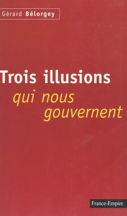 Trois illusions qui nous gouvernent