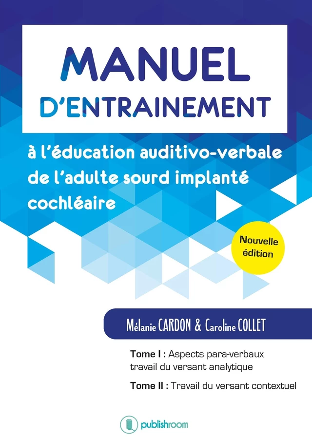 Manuel d’entraînement à l’éducation auditivo-verbale de l’adulte sourd implanté cochléaire - Mélanie CARDON & Caroline COLLET - Publishroom