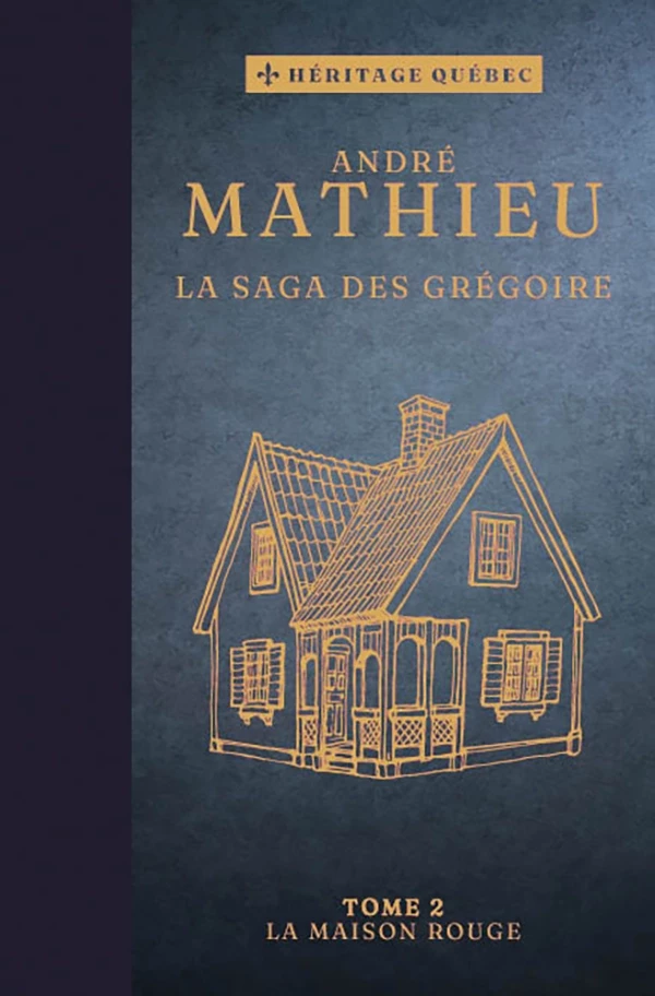 La saga des Grégoire Tome 2 : La maison rouge - André Mathieu - Les Éditions Coup d'oeil