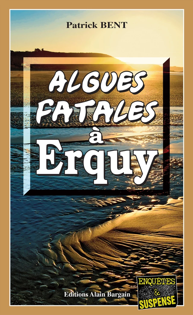 Algues fatales à Erquy - Patrick Bent - Éditions Alain Bargain