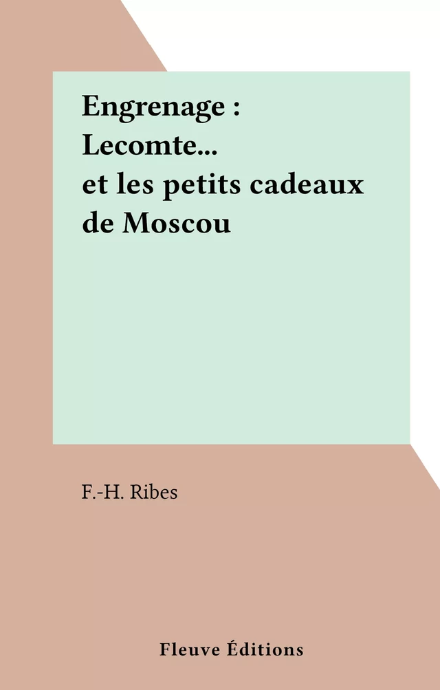 Engrenage : Lecomte... et les petits cadeaux de Moscou - F.-H. Ribes - FeniXX réédition numérique