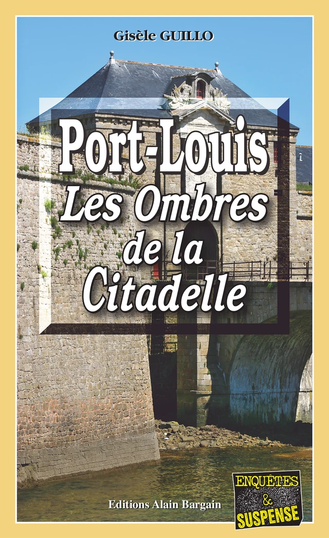 Port-Louis, les ombres de la citadelle - Gisèle Guillo - Éditions Alain Bargain