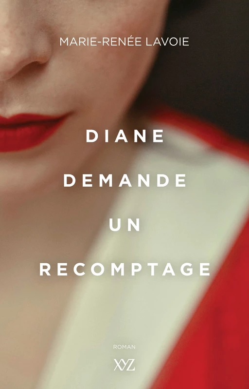 Diane demande un recomptage - Marie-Renée Lavoie - Éditions XYZ