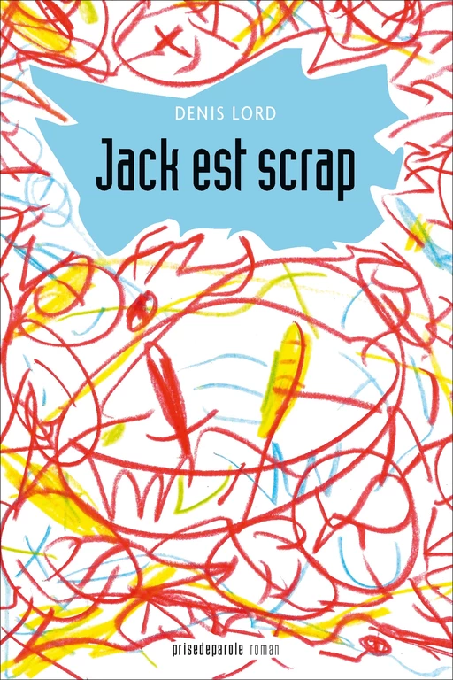 Jack est scrap - Denis Lord - Éditions Prise de parole