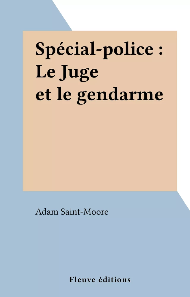 Spécial-police : Le Juge et le gendarme - Adam Saint-Moore - FeniXX réédition numérique