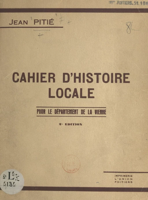 Cahier d'histoire locale pour le département de la Vienne - Jean Pitié - FeniXX réédition numérique