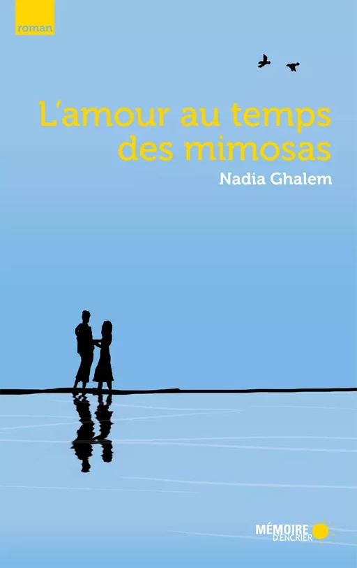 L'amour au temps des mimosas - Nadia Ghalem - Mémoire d'encrier