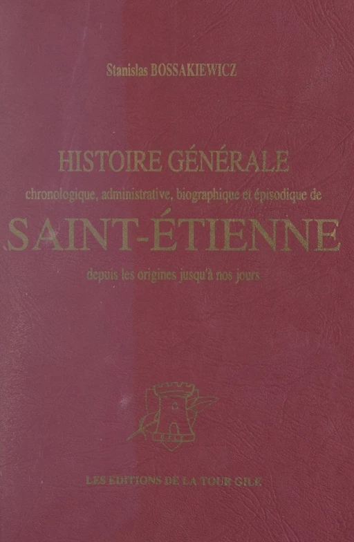 Histoire générale de Saint-Étienne - Stanislas Bossakiewicz - FeniXX réédition numérique