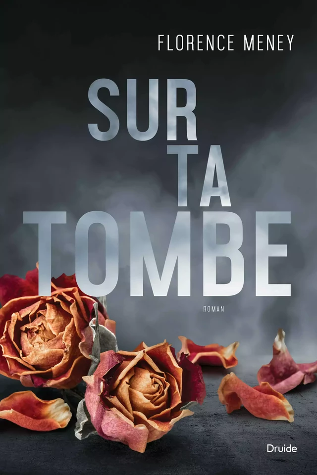 Sur ta tombe - Florence Meney - Éditions Druide