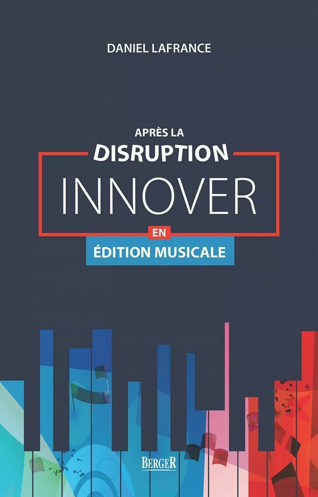 Après la disruption: innover en édition musicale - Daniel Lafrance - Berger