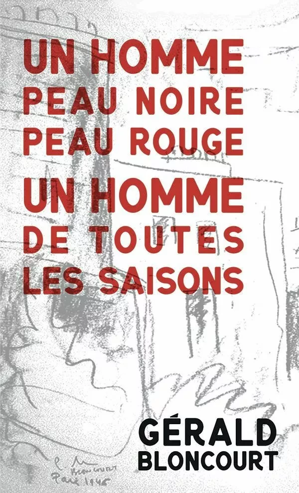 Un homme peau noire peau rouge, un homme de toutes les saisons - Gérald Bloncourt - Mémoire d'encrier