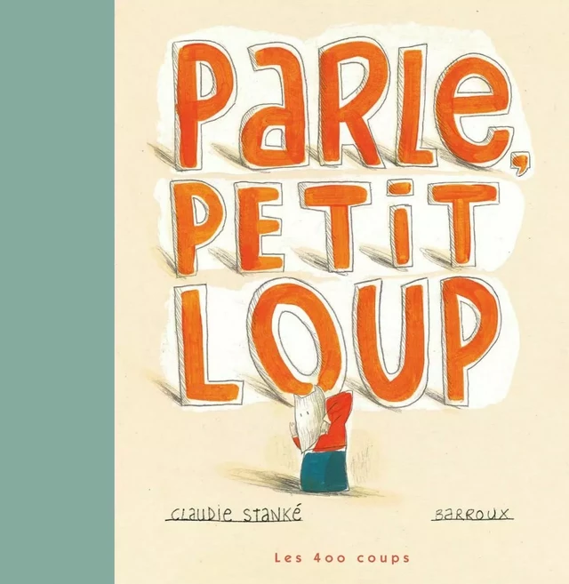 Parle, petit loup - Claudie Stanké - Les 400 coups