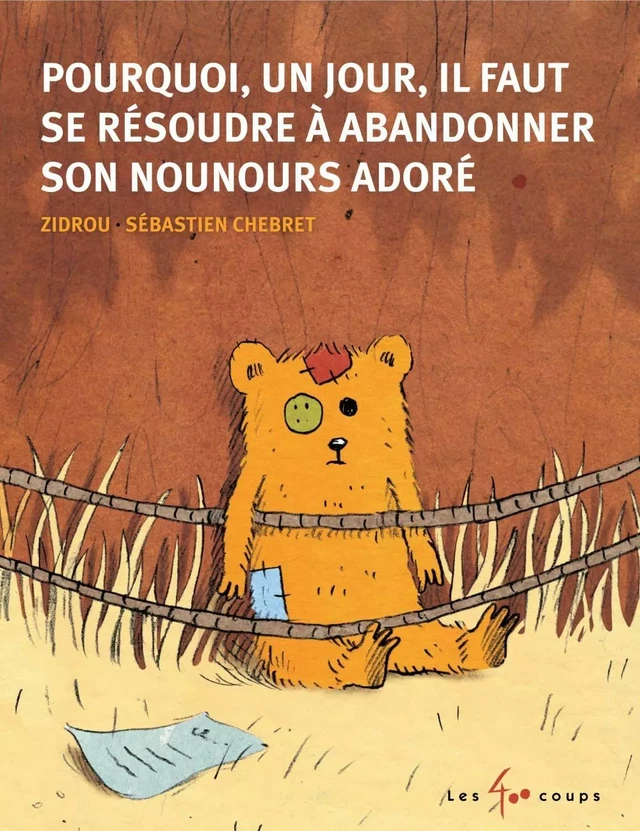 Pourquoi un jour il faut se résoudre à abandonner son nounours adoré -  Zidrou - Les 400 coups